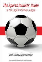 The Sports Tourists' Guide to the English Premier League 1543919553 Book Cover