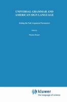 Universal Grammar and American Sign Language: Setting the Null Argument Parameters (Studies in Theoretical Psycholinguistics) 0792314204 Book Cover