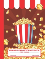 Primary Composition Notebook Story Journal: Cool Popcorn Notebook with Picture Space, Title Lines, Dotted Midlines Handwriting Practice Paper with 100 Blank Writing Pages, Perfect for Kids in Kinderga 1706310501 Book Cover