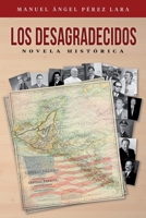 Los desagradecidos: Novela histórica B0C5KNF2X3 Book Cover