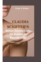 CLAUDIA SCHIFFER'S: Beauty Secrets-From the Runway to Everyday Life B0CK3MMBBL Book Cover
