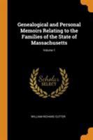 Genealogical and Personal Memoirs Relating to the Families of the State of Massachusetts; Volume 1 1015604404 Book Cover