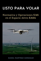 Listo para Volar: Normativa y Operaciones UAS en el Espacio Aéreo EASA (Spanish Edition) 8409907291 Book Cover