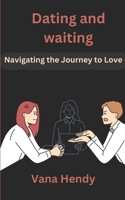 Dating and waiting: Navigating the Journey to Love B0CSXW4G52 Book Cover