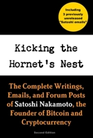 Kicking the Hornet's Nest: The Complete Writings, Emails, and Forum Posts of Satoshi Nakamoto, the Founder of Bitcoin and Cryptocurrency 0359327443 Book Cover