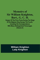 Memoirs of Sir William Knighton, 2: Keeper of the Privy Purse During the Reign of His Majesty King George, the Fourth 9354506917 Book Cover