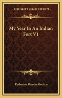 My Year in an Indian Fort; Volume 1 1163282553 Book Cover