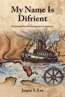 My Name Is Difrient: A German Family Immigrates to America 1665790288 Book Cover