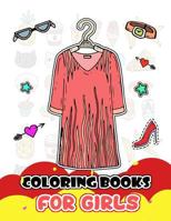 Coloring Books for Girls: Fashion Clothing and Accessories for Girls to Color 1983231428 Book Cover