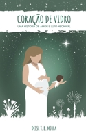 Coração de Vidro: Uma história de amor e luto neonatal B08VYMSPQD Book Cover