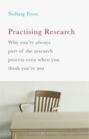 Practising Research: Why you're always part of the research process even when you think you're not 1137398280 Book Cover