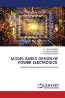 MODEL BASED DESIGN OF POWER ELECTRONICS: Multi-Paradigm Numerical Computing 6202680393 Book Cover