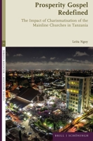 Prosperity Gospel Redefined: The Impact of Charismatisation of the Mainline Churches in Tanzania 3506796283 Book Cover