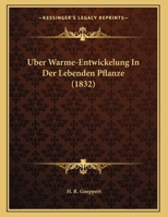 Uber Warme-Entwickelung In Der Lebenden Pflanze (1832) 1169483771 Book Cover