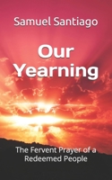 Our Yearning: The Fervent Prayer of a Redeemed People (Longing for God) B0DJL1CS7J Book Cover