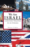 We Are Israel: A Mystery Wrapped in an Enigma 1098008472 Book Cover