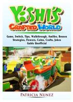 Yoshis Crafted World Game, Switch, Tips, Walkthrough, Amiibo, Bosses, Strategies, Flowers, Coins, Crafts, Jokes, Guide Unofficial 0359760872 Book Cover