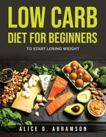 Low Carb Diet for Beginners: To Start Losing Weight 1803796561 Book Cover