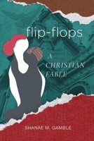 Flip-Flops: A Christian Fable 1504912713 Book Cover