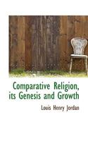 Comparative Religion, its Genesis and Growth 0766139107 Book Cover