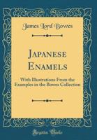 Japanese Enamels: With Illustrations From the Examples in the Bowes Collection 0484404202 Book Cover