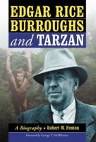 Edgar Rice Burroughs and Tarzan: A Biography of the Author and His Creation 078644908X Book Cover