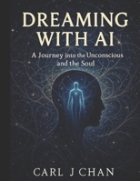 Dreaming with AI: A Journey into the Unconscious and the Soul B0FJ7L36DB Book Cover