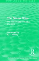 Routledge Revivals: The Seven Odes (1957): The First Chapter in Arabic Literature 1138215449 Book Cover