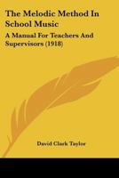 The Melodic Method In School Music: A Manual For Teachers And Supervisors 1023609185 Book Cover