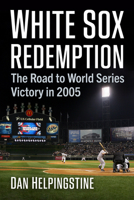 White Sox Redemption: The Road to World Series Victory in 2005 1476695830 Book Cover