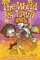 The World Is Lava: A Crabgrass Comics Adventure (Volume 3) 1524890456 Book Cover