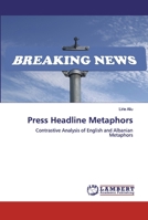 Press Headline Metaphors: Contrastive Analysis of English and Albanian Metaphors 6200303843 Book Cover