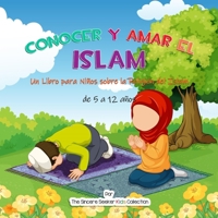 Conocer y Amar el Islam: Un Libro para Niños sobre la Religión del Islam (Libros islámicos para niños en español 1955262438 Book Cover