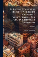 Il Sistema Ipotecario Ridotto a Principii Generali E Consequenziali Per Modo Di Istituzioni Elementari: Cento Dissertazioni, Volume 4 1149993480 Book Cover