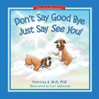 Don't Say Good Bye Just Say See You! 0981555179 Book Cover