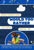 Teens Wonder Book: Would You Rather Boys Edition (Age 13-18): Engaging Dilemmas, Hilarious Scenarios, and Tough Choices for Teen Guys - Perfect Icebreakers and Conversation Starters B0CV64Q5PQ Book Cover