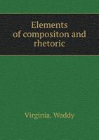 Elements of Compositon and Rhetoric 114269738X Book Cover