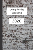 Living for the Weekend 2020: Weekly Planner / Journal, Notebook Organiser, Week Per Page, 50 Pages Ruled White Paper, 106 pages, Gift 1708212566 Book Cover