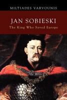 Jan Sobieski: The King Who Saved Europe 1462880800 Book Cover