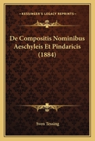 De Compositis Nominibus Aeschyleis Et Pindaricis (1884) 1160386188 Book Cover