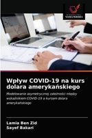 Wpływ COVID-19 na kurs dolara amerykańskiego: Modelowanie asymetrycznej zależności między wskaźnikiem COVID-19 a kursem dolara amerykańskiego 6203666750 Book Cover