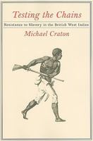 Testing the Chains: Resistance to Slavery in the British West Indies 0801475287 Book Cover