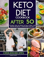 Keto Diet Cookbook After 50: Over 200 Proven, Easy & Delicious Keto Recipes. Ketogenic Guide for Seniors for Healthy Weight Loss, Improving Metabolism & Your Health. B08HS84TDW Book Cover