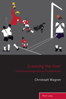 Crossing the Line?: The Press and Anglo-German Football Rivalry 1788746554 Book Cover