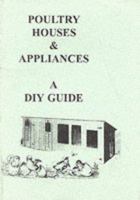 Poultry Houses and Appliances : A Diy Guide 1857361318 Book Cover