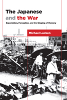 The Japanese and the War: Expectation, Perception, and the Shaping of Memory 023117702X Book Cover