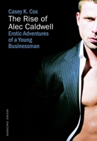 The Rise of Alec Caldwell: Erotic Adventures of a Young Businessman 3867876886 Book Cover