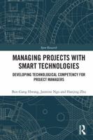 Managing Projects with Smart Technologies: Developing Technological Competency for Project Managers 1032611499 Book Cover