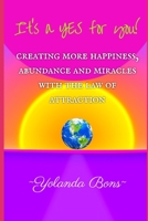It's a YES for you!: Creating more happiness, abundance and miracles with the Law of Attraction 9083303802 Book Cover
