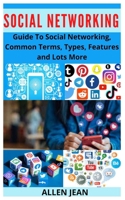 Social Networking: Guide To Social Networking, Common Terms, Types, Features and Lots More null Book Cover